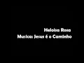 Heloísa Rosa - Jesus É o Caminho (COM LETRA)