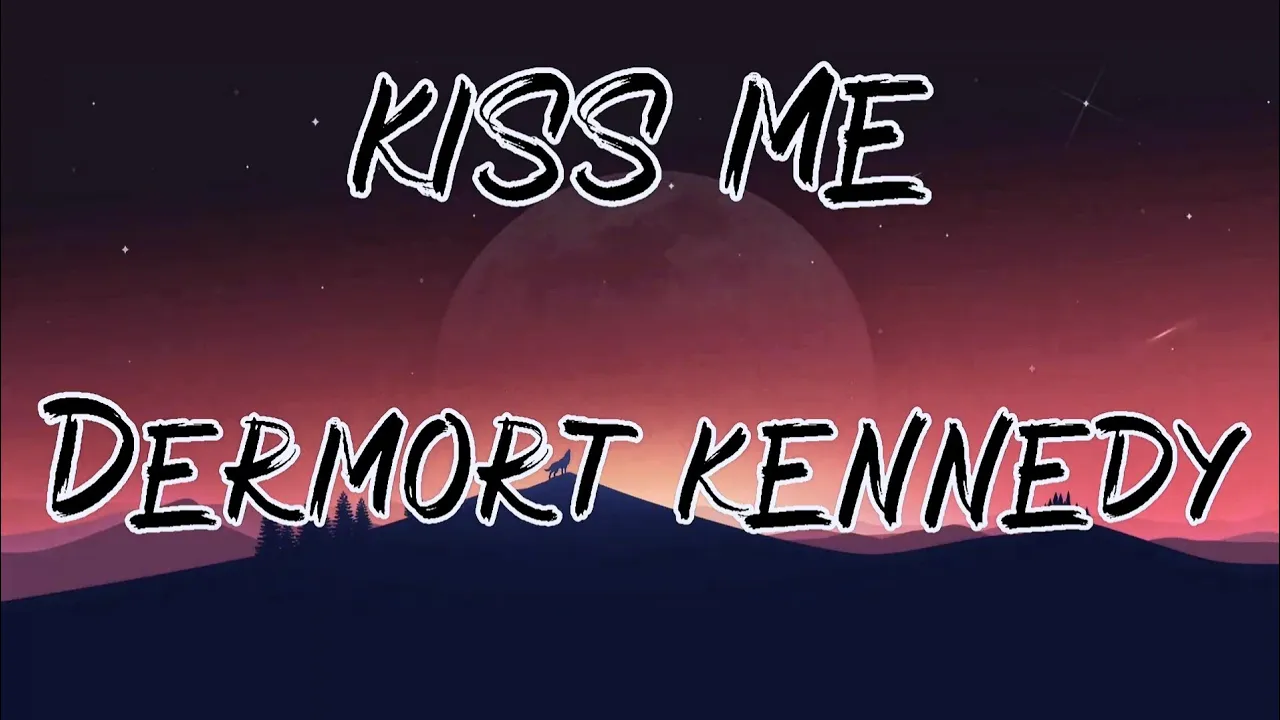Dermot Kennedy -Kiss me (lyrics)