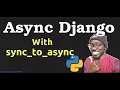 Async Django with Sync To Async