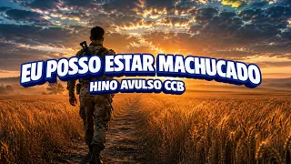 EU POSSO ESTAR MACHUCADO - HINO AVULSO CCB - LETRA