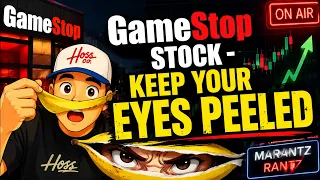 GameStop Stock - Keep Your Eyes PEELED
