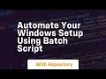 automate your windows setup using batch script