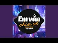 Download Lagu Em Vẫn Chưa Về Remix
