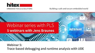 Hitex Webinar Series with PLS - Part 5 Trace-based debugging and runtime analysis with UDE