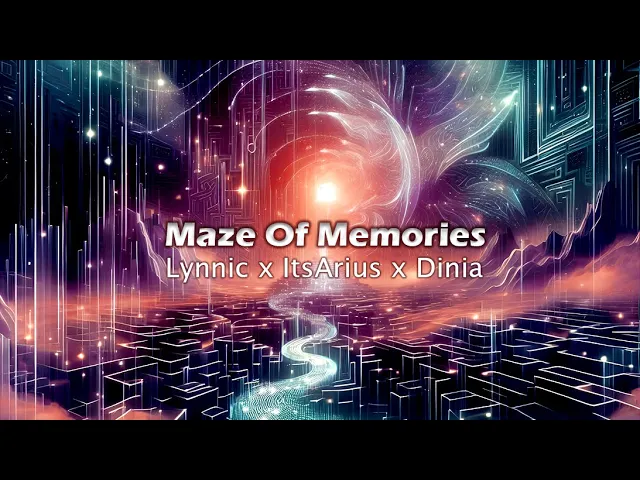 Maze Of Memories - Lynnic x ItsArius x Dinia | Extended Mix Maze Of Memories - Lynnic x ItsArius x Dinia | Extended Mix