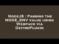 NodeJS Passing the NODE - ENV value using Webpack via DefinePlugin