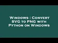 Windows Convert SVG to PNG with Python on Windows