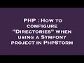 PHP How to configure Directories when using a Symfony project in PhpStorm
