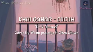 Download Luluh - Khay Bahar |  Lirik Animasi | Cover By Wisnu PrSetya Ft Ghea Chiska MP3