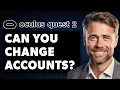 Can You Change Accounts on Oculus Quest 2 Full 2024 Guide