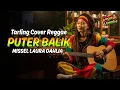 Lagu PUTER BALIK - MISSEL LAURA DAHLIA (Tarling Reggae Cover) Viral TikTok 2025