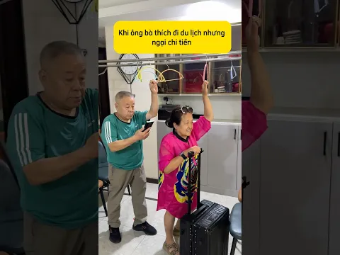 Khi ông bà tôi thích đi du lịch, nhưng ngại chi tiền