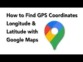 How to Find GPS Longitude and Latitude Coordinates with Google Maps