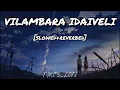 Vilambara idaiveli [slowed+reverbed] -lofi -tamilsong