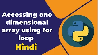 Accessing one dimensional array using for loop in python Hindi