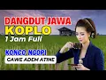 Download Lagu 1 JAM NONSTOP CAMPURSARI DANGDUT JAWA KOPLO BASS EMPUK KONCO NGOPI GAWE PENAK ATINE ADEM