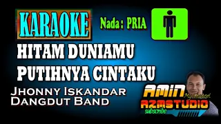 Download HITAM DUNIAMU PUTIHNYA CINTAKU || Jhonny Iskandar || KARAOKE Nada PRIA MP3