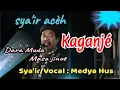 Download Lagu Syair Acèh Medya Hus || KAGANJÉ
