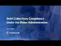 Webinar Debt Collections Compliance Under the Biden Administration