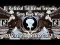 Download Lagu DJ RA BAKAL TAK BALENI TRESNOKU SENG KOYO WINGI VIRAL TIKTOK || DJ DALANE GUSTI YANG KALIAN CARI !
