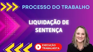 LIQUIDAÇÃO DE SENTENÇA - EXECUÇÃO TRABALHISTA