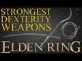 Elden Ring - The 8 Best DEXTERITY Scaling Weapons and How to Get Them