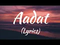 Download Lagu Aadat Lyrics - Full song | Singer: Atif Aslam