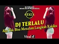 DJ TERLALU || DJ AKU TAK BISA MENAHAN LANGKAH KAKIKU FULL BASS REMIX DJ TIKTOK TERBARU 2022