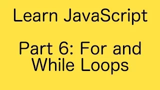 JavaScript Loops For and While - Learn JavaScript Basics Tutorial Part 6