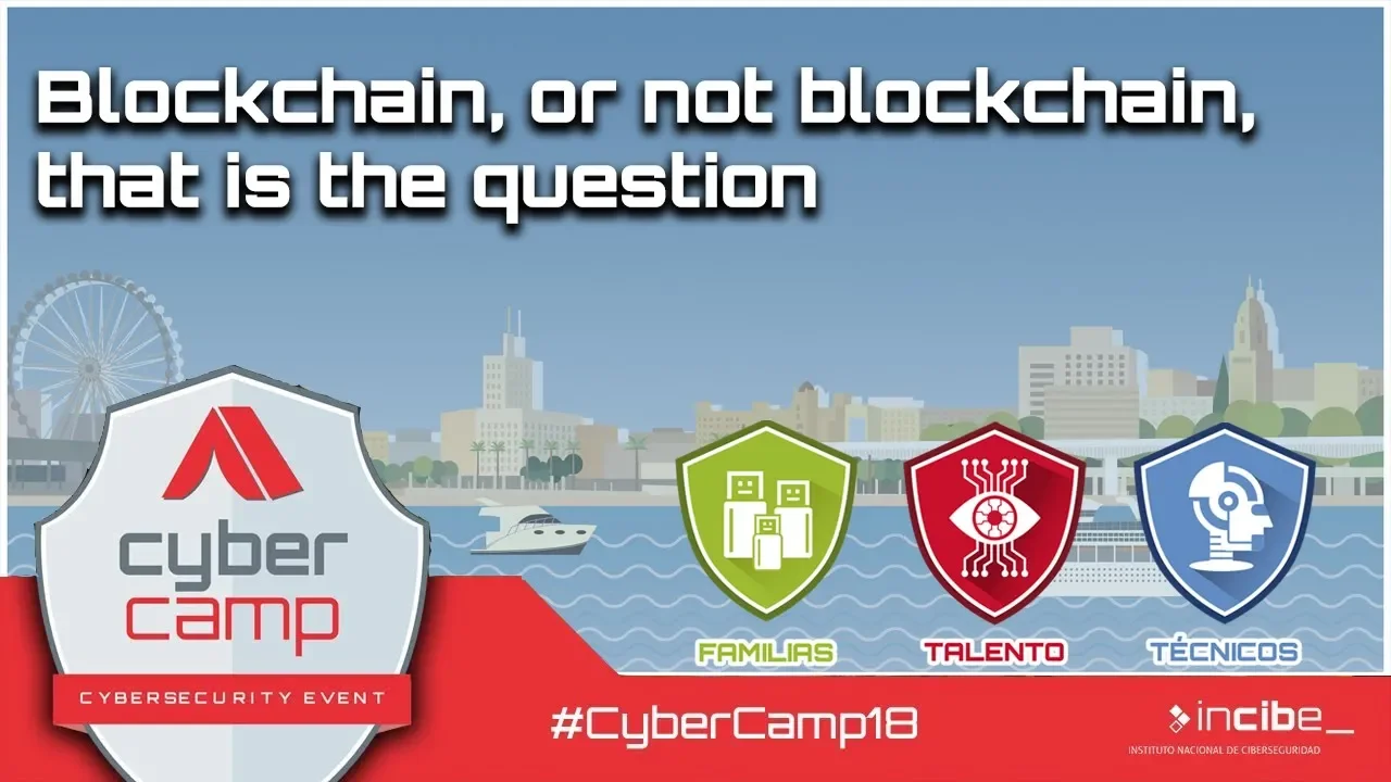 Blockchain, or not blockchain, that is the question - Yaiza Rubio #CyberCamp18