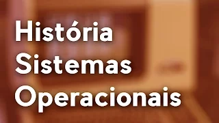 Historia dos Sistemas operacionais