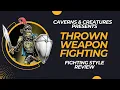 Thrown Weapon Fighting 5e Fighting Style Review