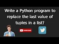 tuple 7 Write a Python program to replace the last value of tuples in a list
