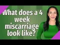 What does a 4 week miscarriage look like