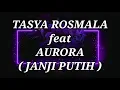 TASYA ROSMALA ft AURORA _ JANJI PUTIH Lirik