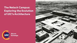 The Netsch Campus Exploring the Evolution of UIC s Architecture