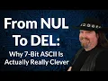 From NUL to DEL Why 7 Bit ASCII IS Actually Really Clever