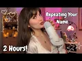 ASMR | Whispering and Repeating YOUR NAME For 2 Hours (Fast Hand Sounds and Mouth Sounds)