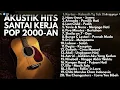 Lagu Akustik hits santai saat kerja pop 2000an