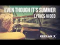 Download Lagu Keelan X - Even Though It's Summer - Lyrics Video