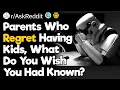 Parents Who Regret Having Kids What Do You Wish You Had Known