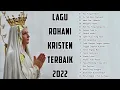 Lagu Rohani Paling Terindah 2022 Penyemangat Hidup || Lagu Rohani Katolik Terbaru 2022 Terpopuler