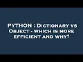 PYTHON Dictionary vs Object - which is more efficient and why