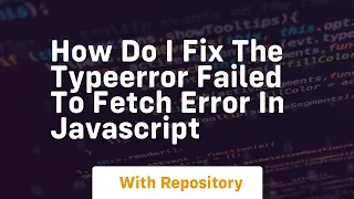 how do i fix the typeerror failed to fetch error in javascript