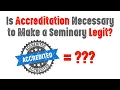 Is Accreditation Necessary to Make a Seminary Legit