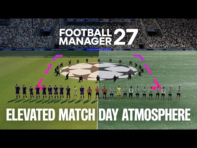 An Elevated Match Day Atmosphere | FM27 Feature Deep Dive