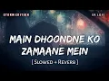 Lagu Main Dhoondne Ko Zamaane Mein (Slowed + Reverb) | Storm Edition | Arijit Singh | Heartless | SR Lofi