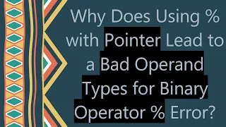 Why Does Using with Pointer Lead to a Bad Operand Types for Binary Operator Error