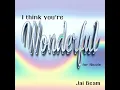 I Think You're Wonderful (For Nicole)