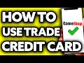 How To Use Gamestop Trade Credit Card Online BEST Way